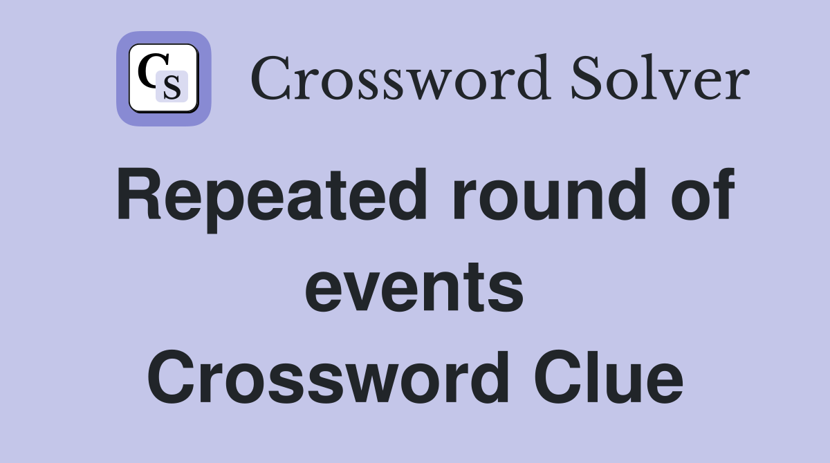 Repeated round of events Crossword Clue