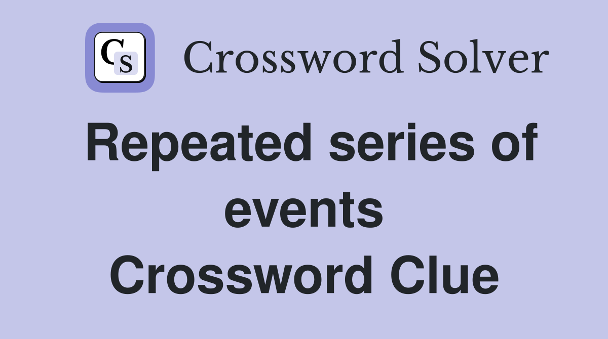 Repeated series of events Crossword Clue