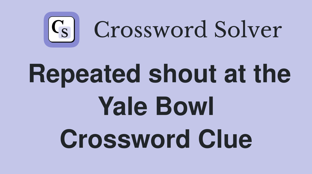Repeated shout at the Yale Bowl Crossword Clue