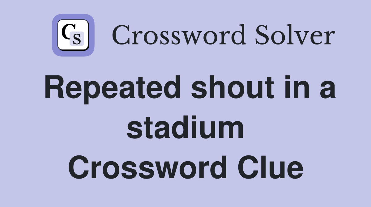Repeated shout in a stadium Crossword Clue