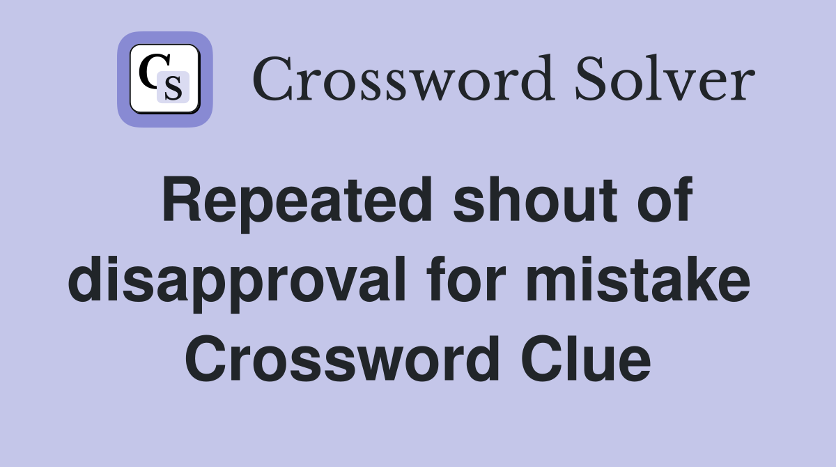 Repeated shout of disapproval for mistake  Crossword Clue