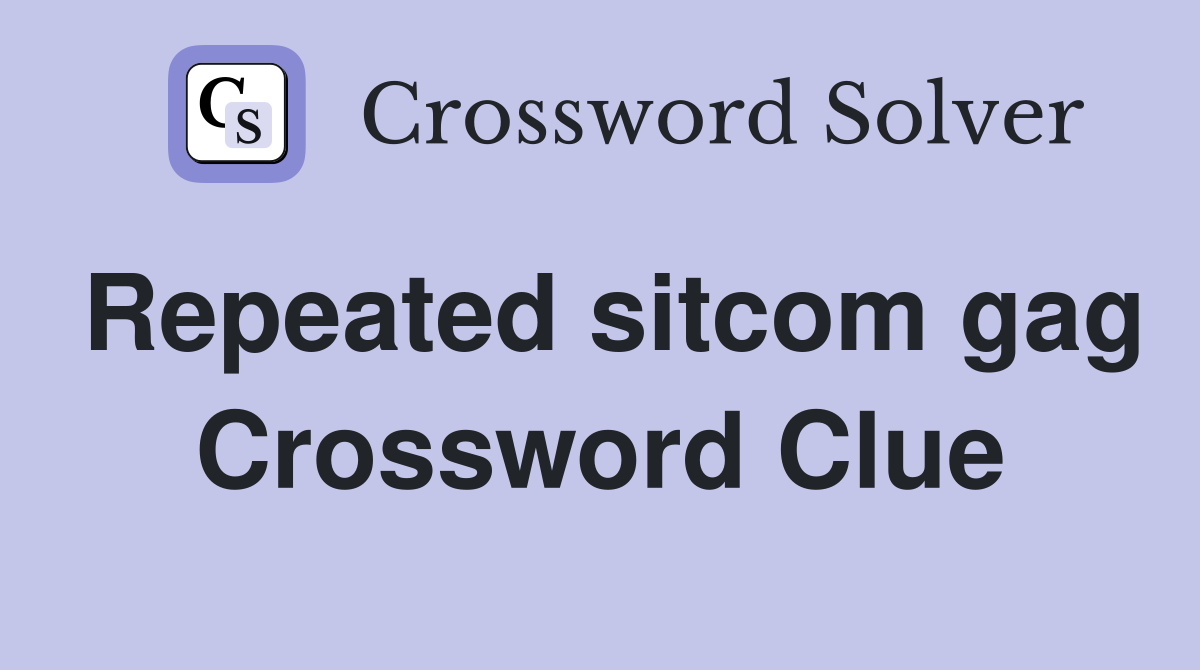 Repeated sitcom gag Crossword Clue