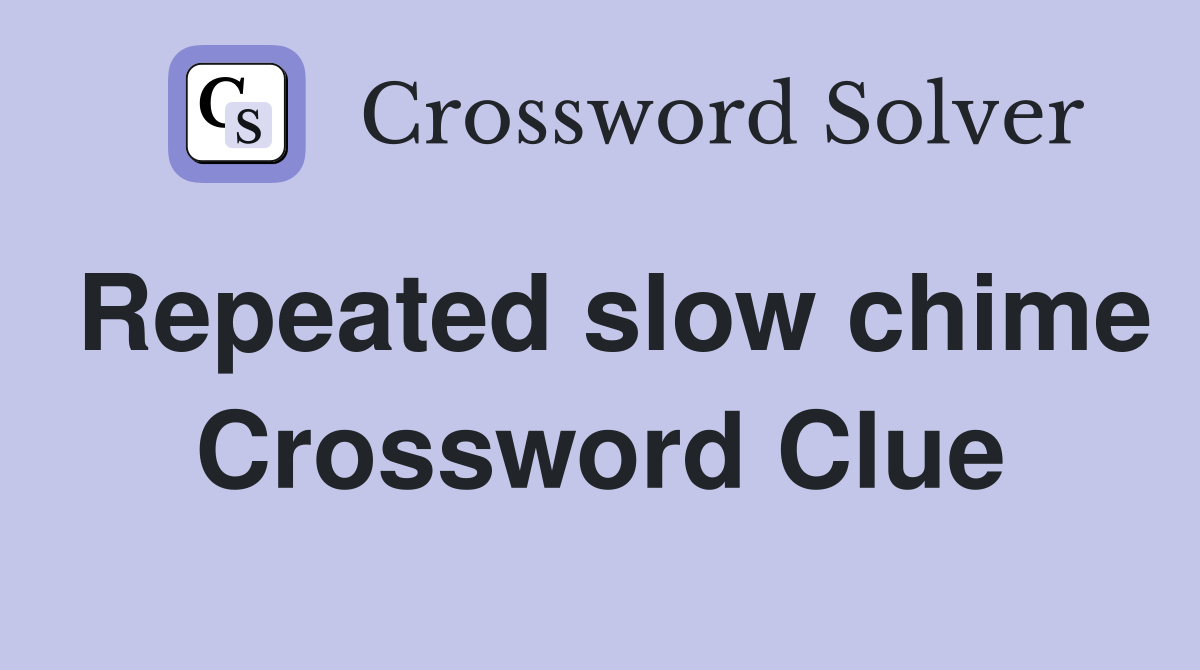 Repeated slow chime Crossword Clue