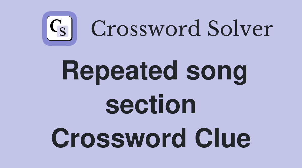 Repeated song section Crossword Clue