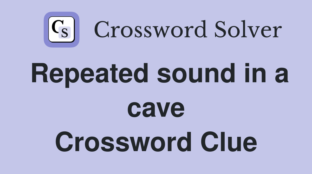 Repeated sound in a cave Crossword Clue