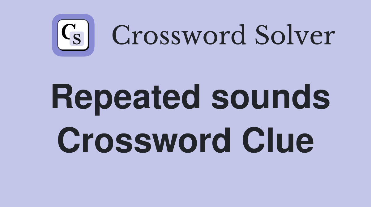Repeated sounds Crossword Clue