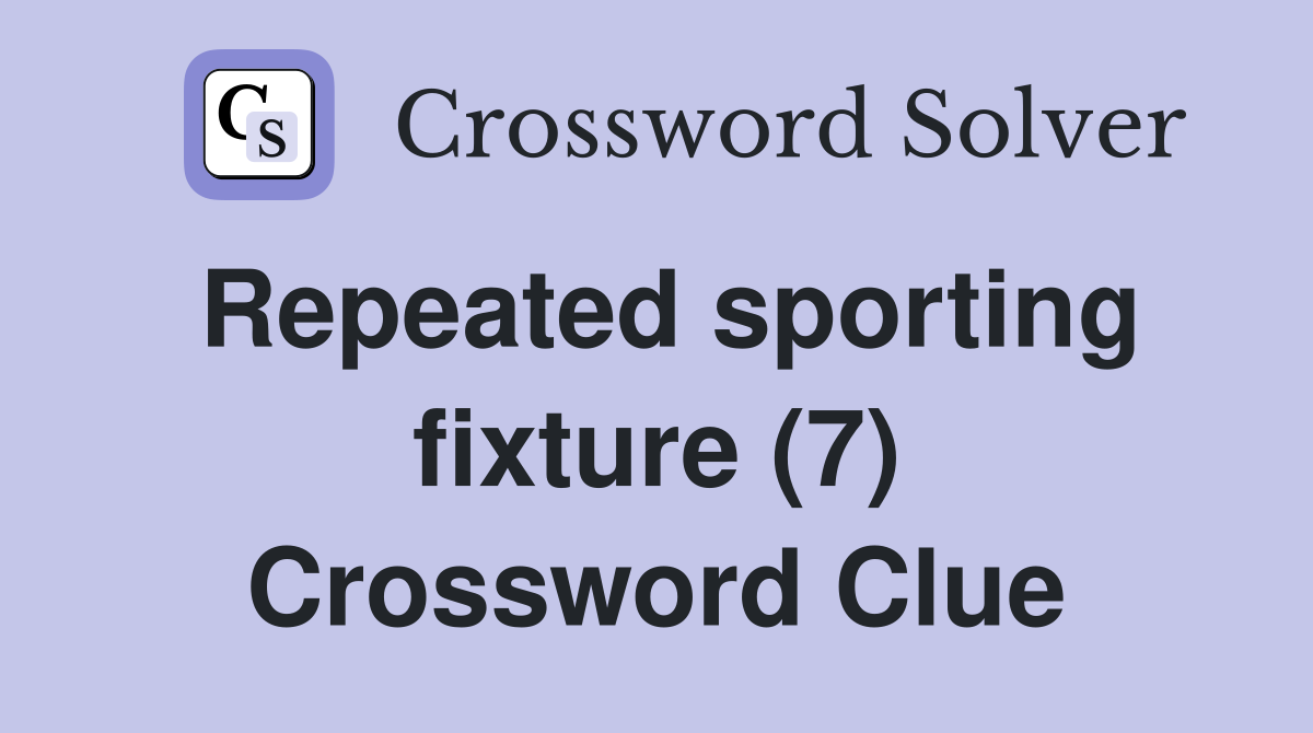 Repeated sporting fixture (7) Crossword Clue