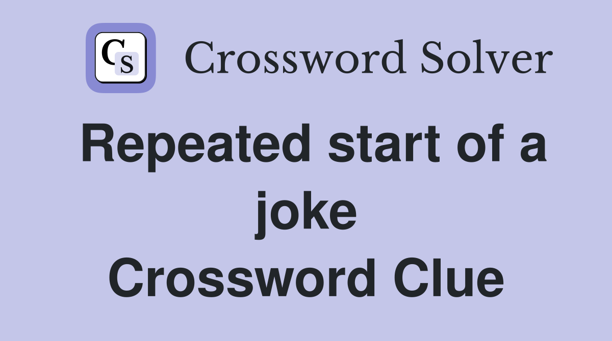 Repeated start of a joke Crossword Clue