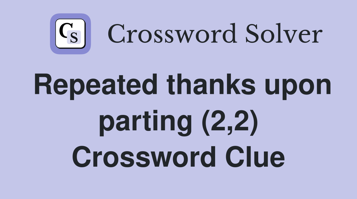 Repeated thanks upon parting (2,2) Crossword Clue
