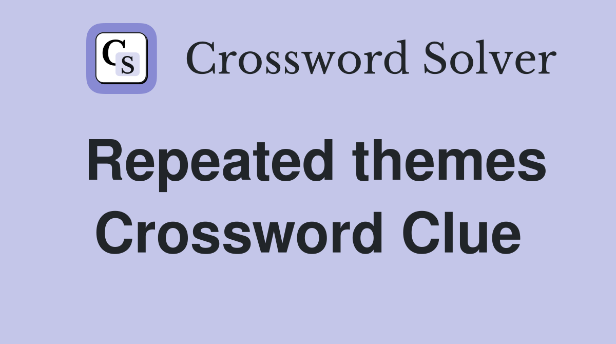 Repeated themes Crossword Clue