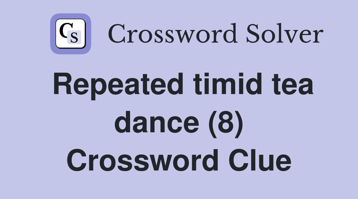 Repeated timid tea dance (8) Crossword Clue