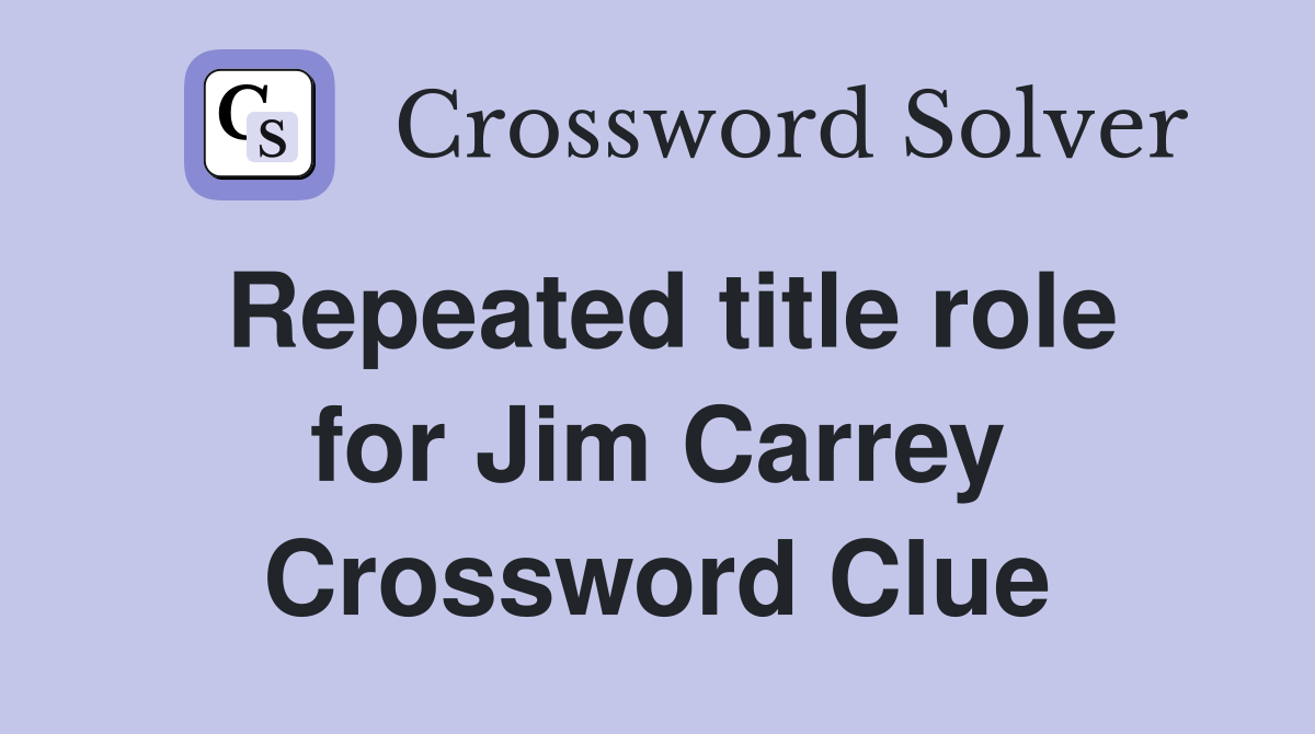Repeated title role for Jim Carrey Crossword Clue