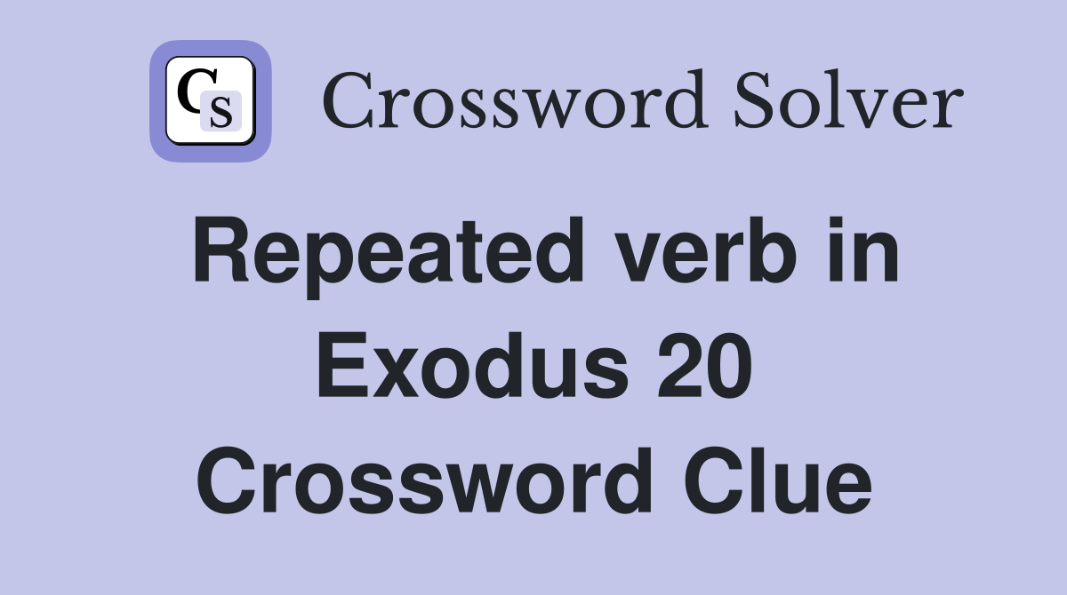 Repeated verb in Exodus 20 Crossword Clue