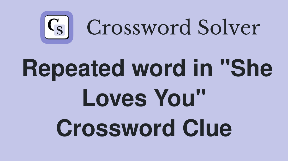 Repeated word in "She Loves You" Crossword Clue