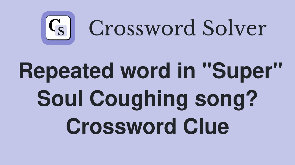 Repeated word in "Super" Soul Coughing song? Crossword Clue