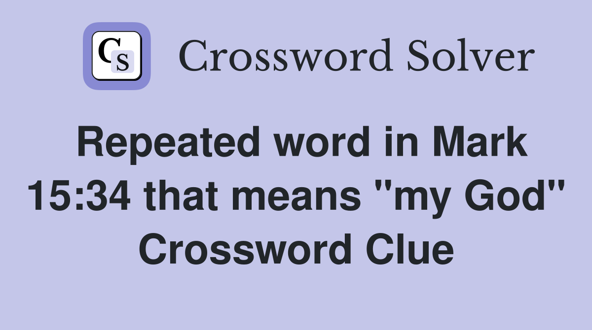 Repeated word in Mark 15:34 that means "my God" Crossword Clue