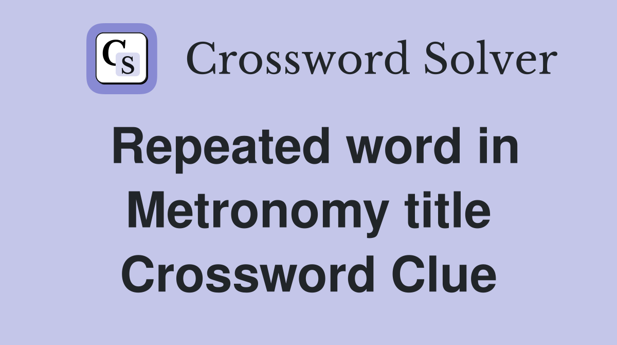 Repeated word in Metronomy title Crossword Clue