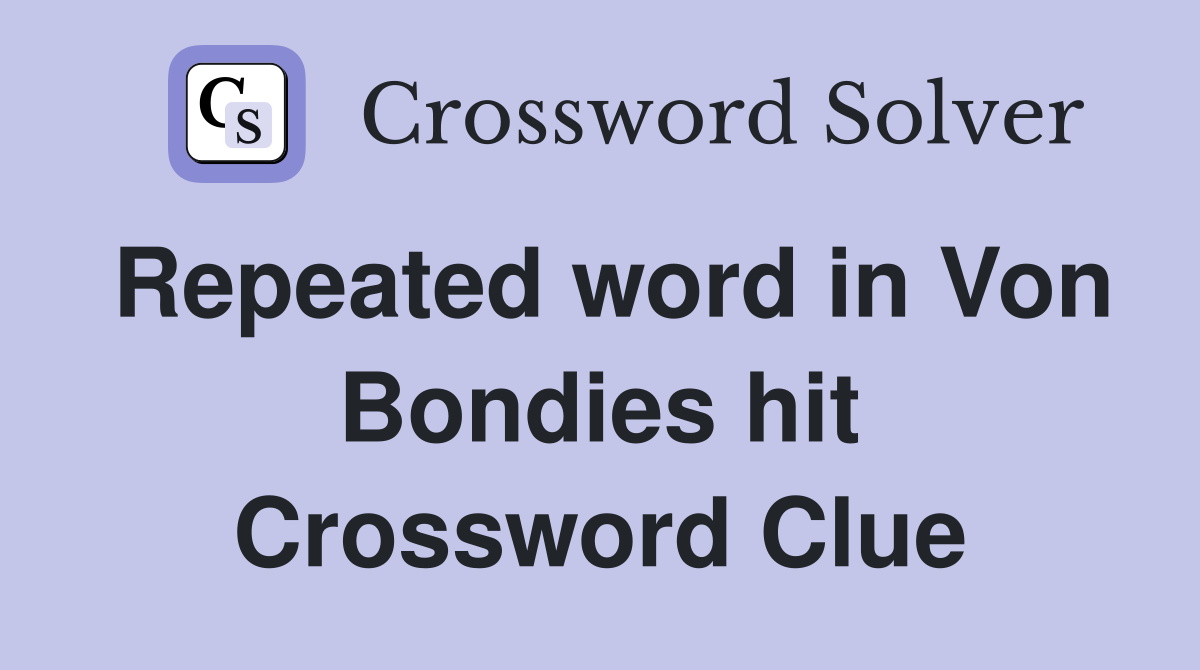 Repeated word in Von Bondies hit Crossword Clue