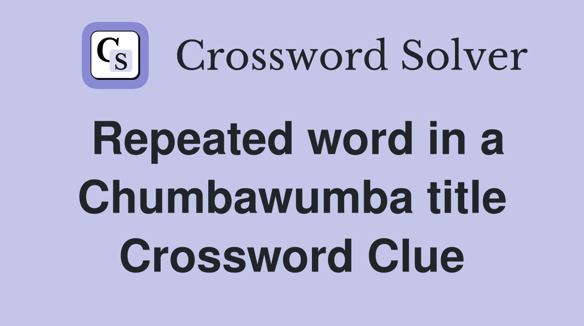 Repeated word in a Chumbawumba title Crossword Clue