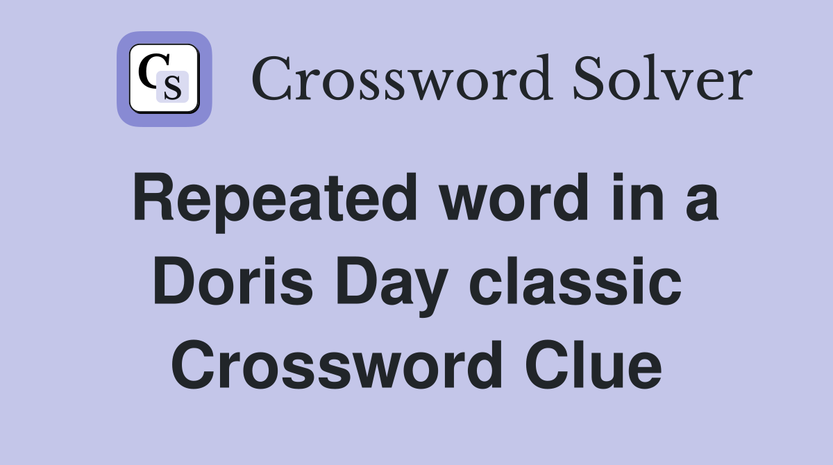 Repeated word in a Doris Day classic Crossword Clue