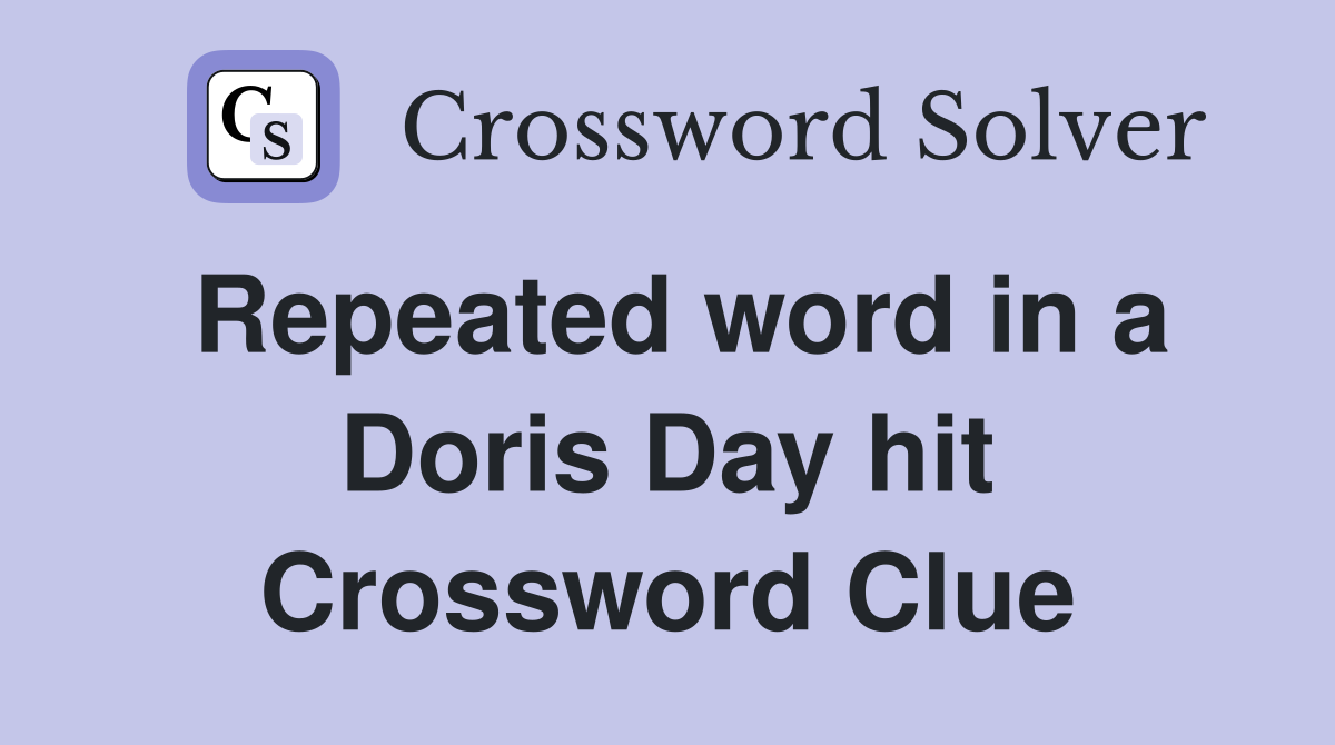 Repeated word in a Doris Day hit Crossword Clue