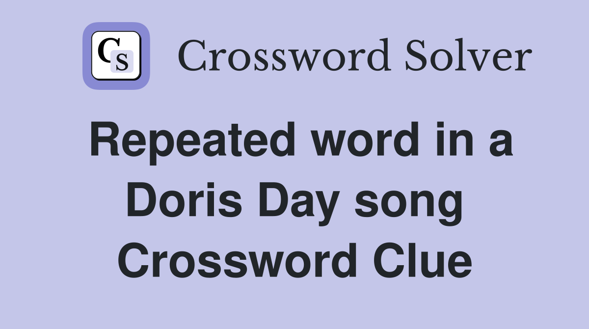 Repeated word in a Doris Day song Crossword Clue