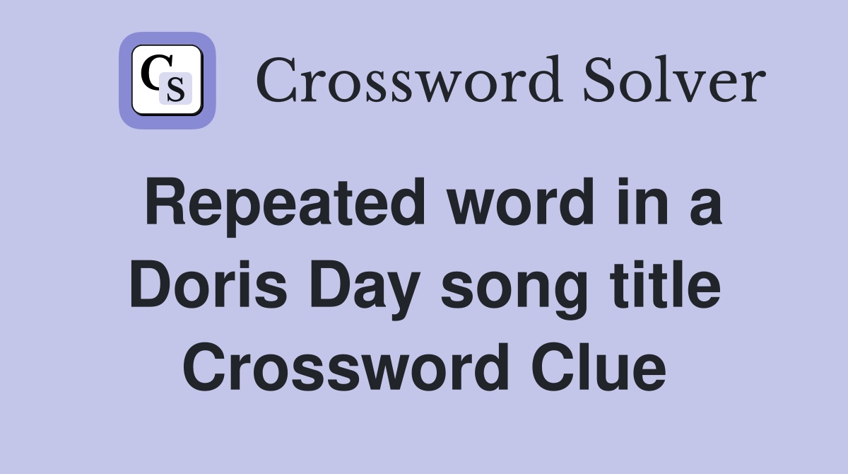 Repeated word in a Doris Day song title Crossword Clue