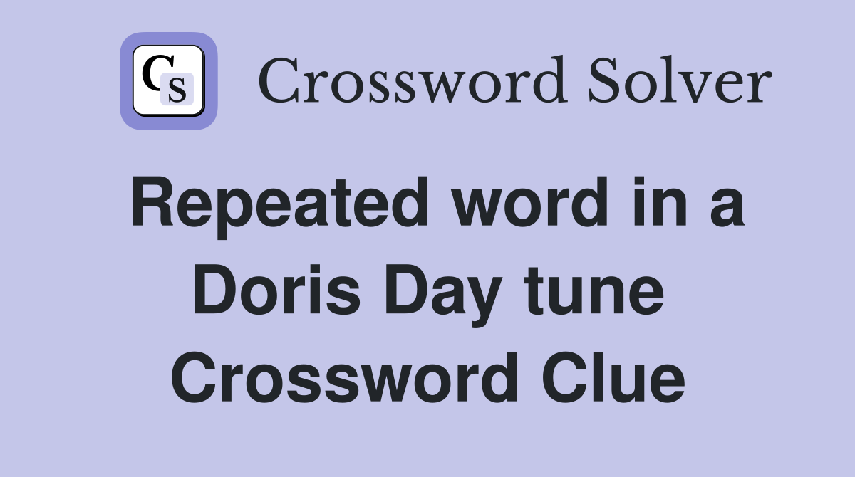 Repeated word in a Doris Day tune Crossword Clue