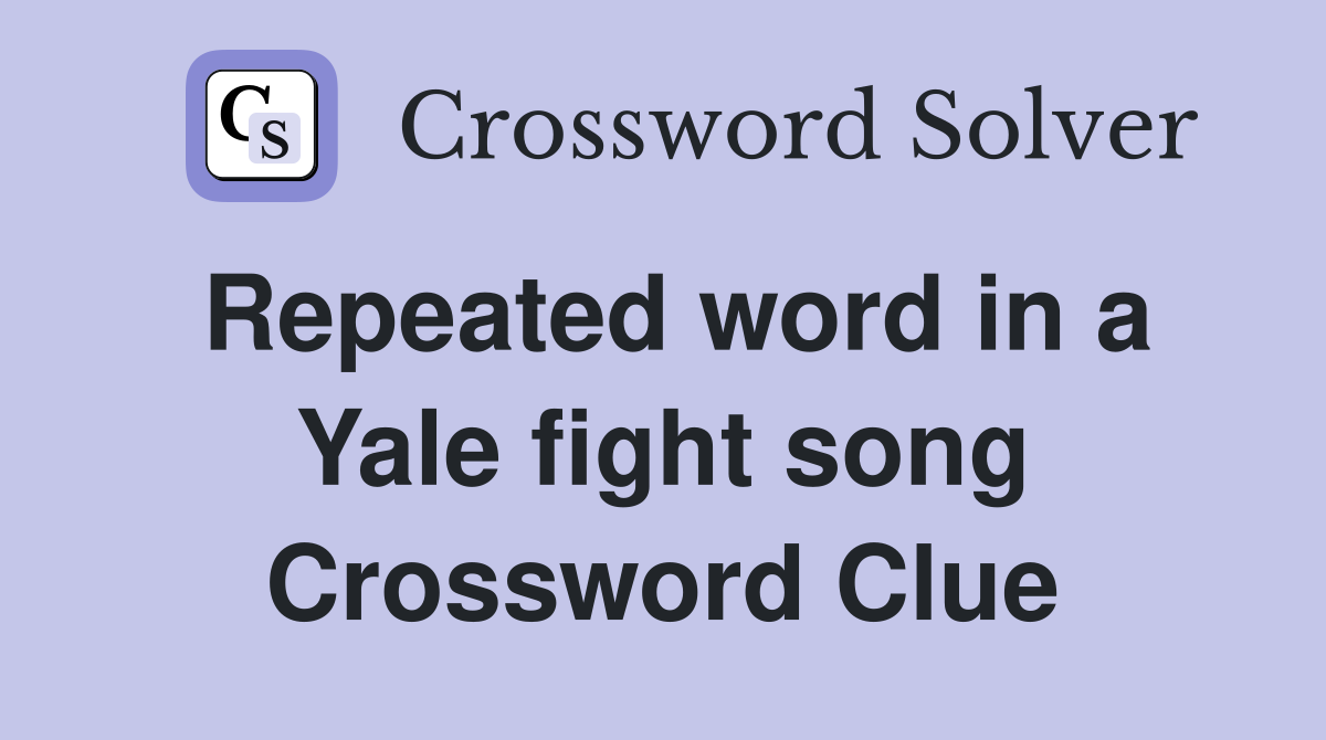 Repeated word in a Yale fight song Crossword Clue