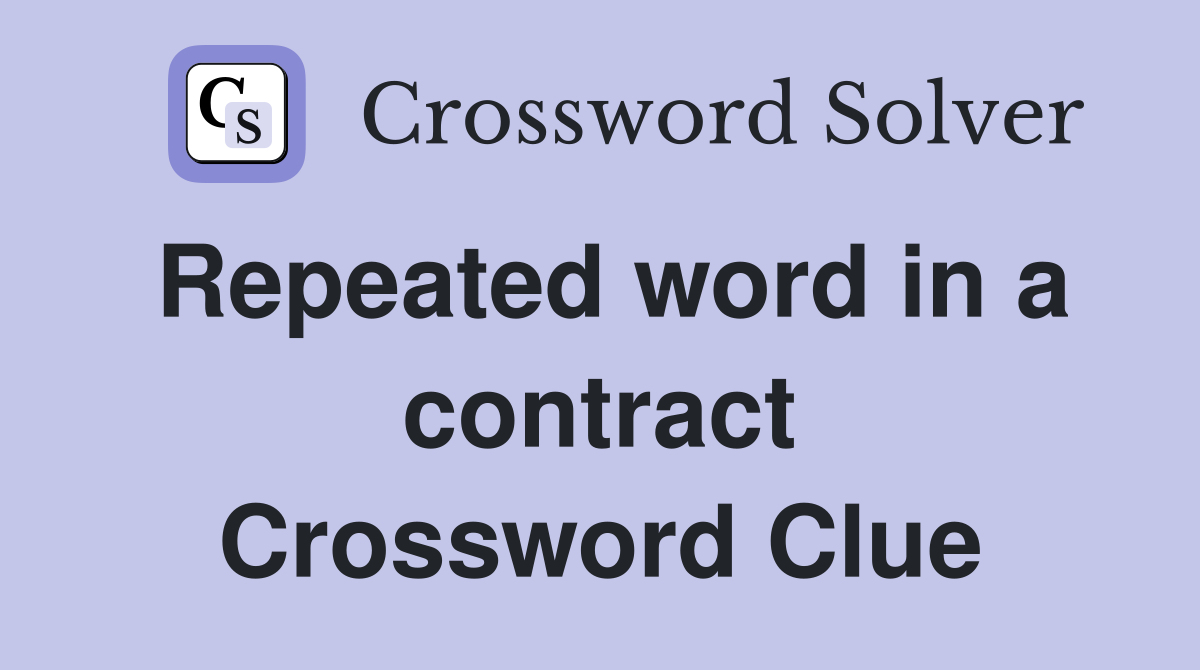 Repeated word in a contract Crossword Clue