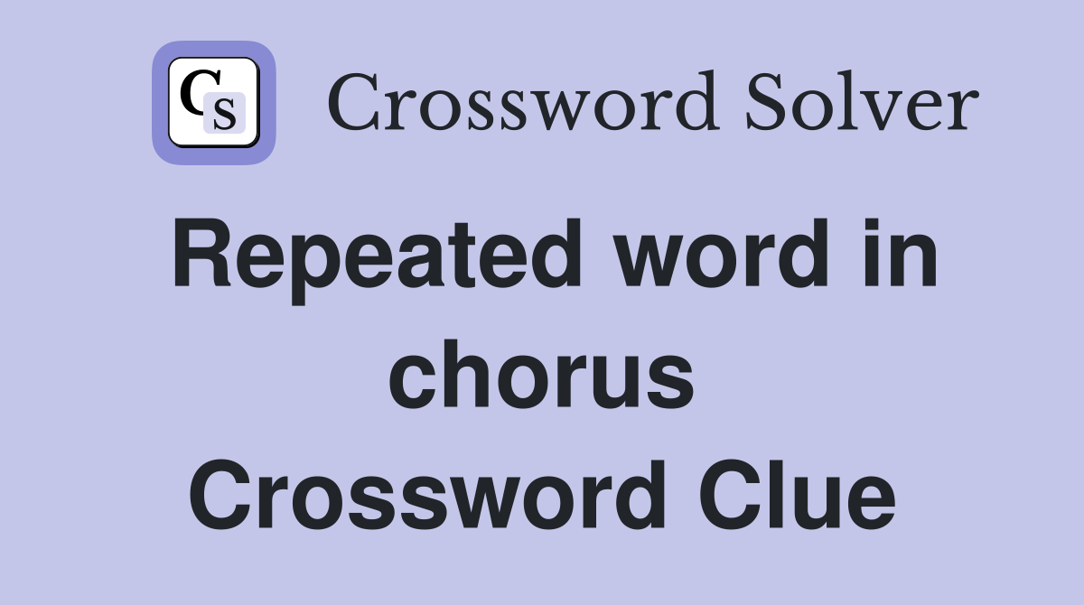 Repeated word in chorus Crossword Clue