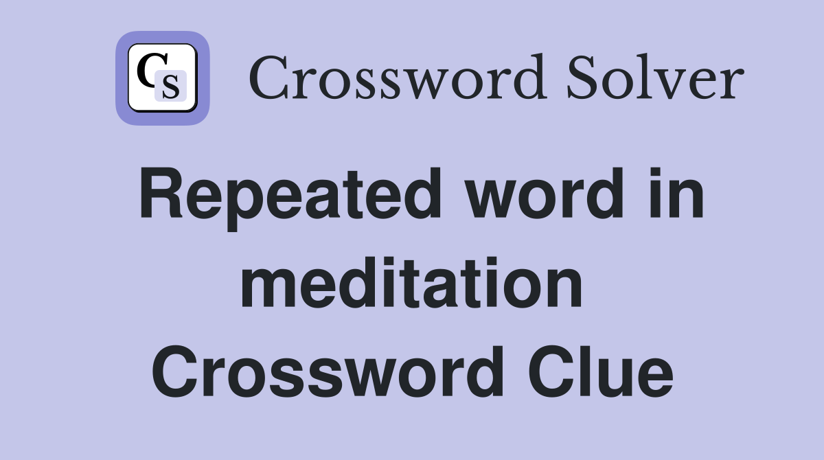Repeated word in meditation Crossword Clue