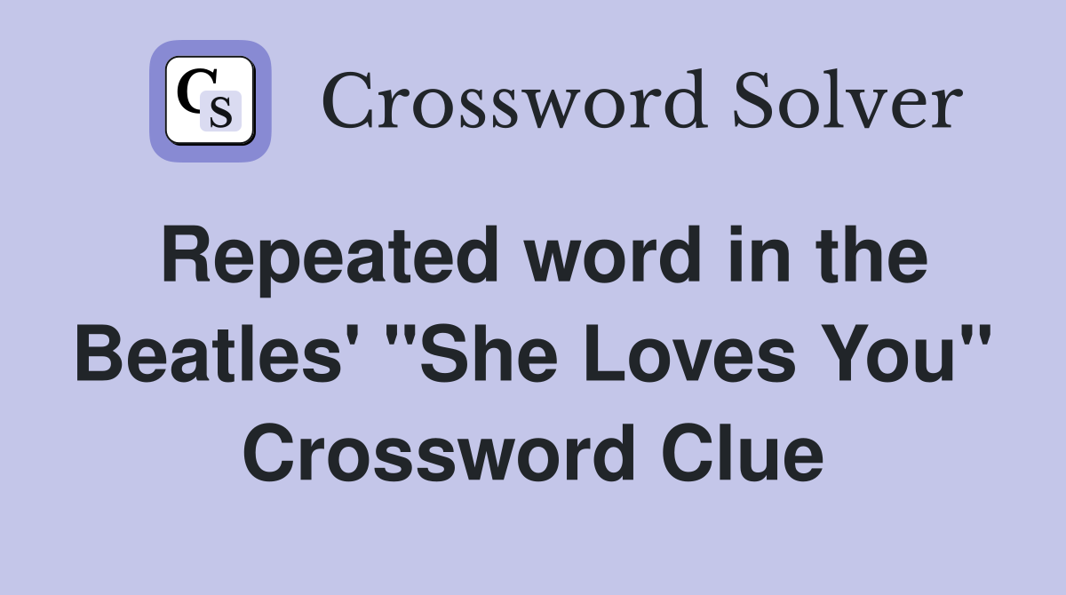 Repeated word in the Beatles' "She Loves You" Crossword Clue