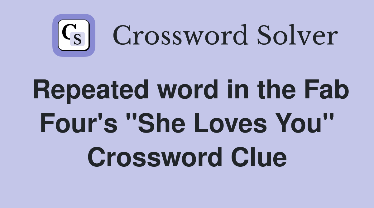 Repeated word in the Fab Four's "She Loves You" Crossword Clue