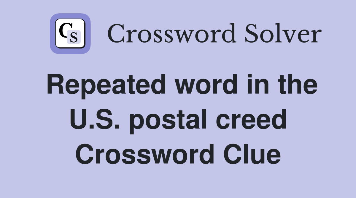 Repeated word in the U.S. postal creed Crossword Clue