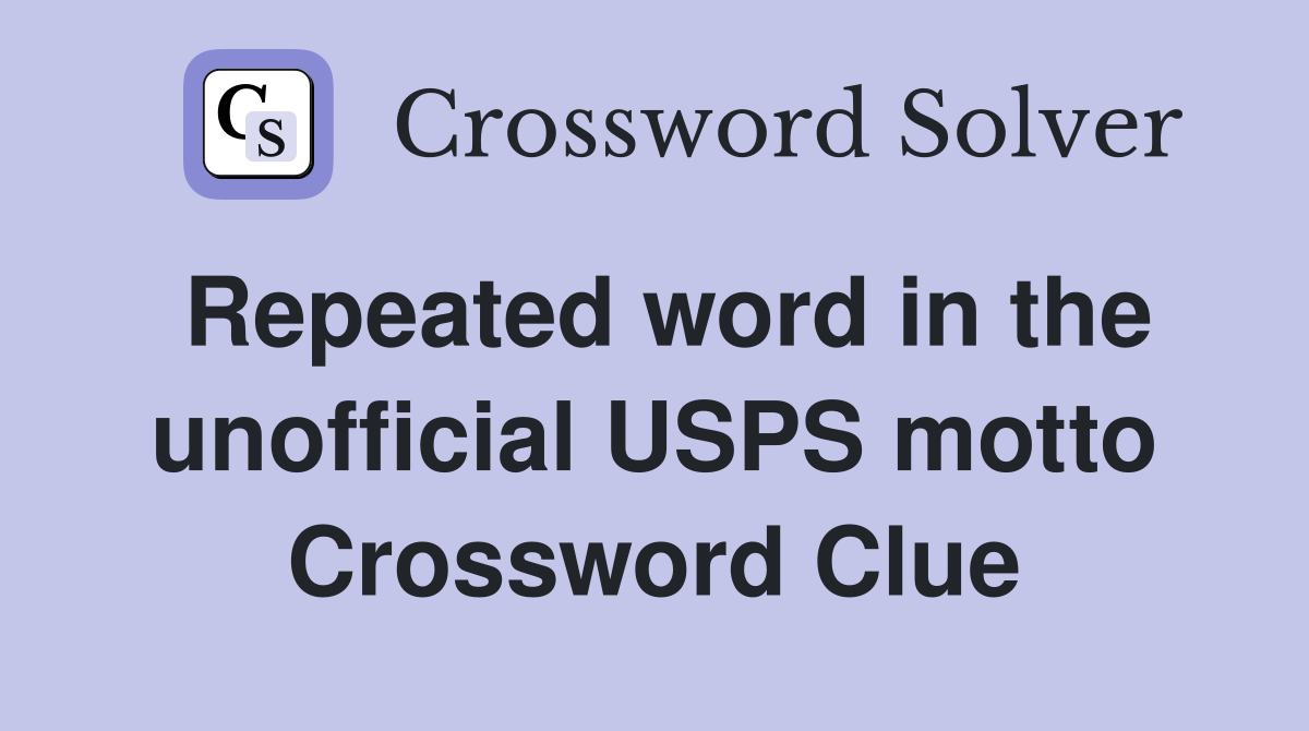 Repeated word in the unofficial USPS motto Crossword Clue