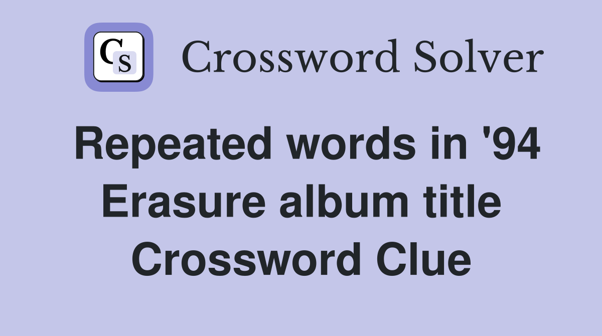 Repeated words in '94 Erasure album title Crossword Clue