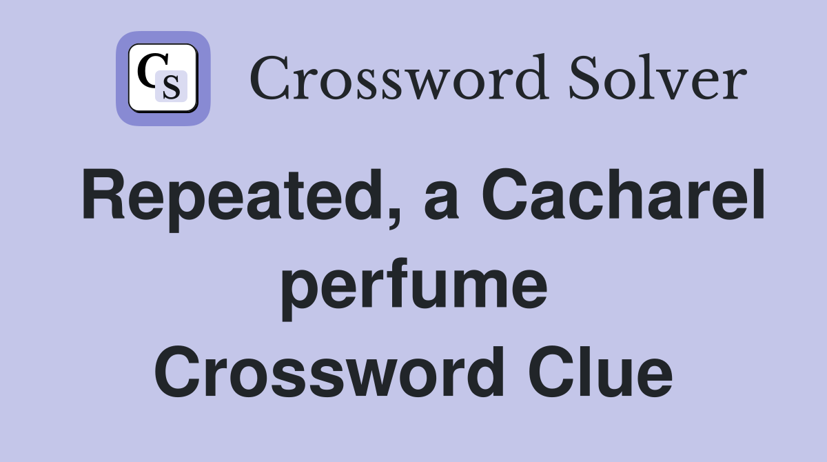 Repeated, a Cacharel perfume Crossword Clue