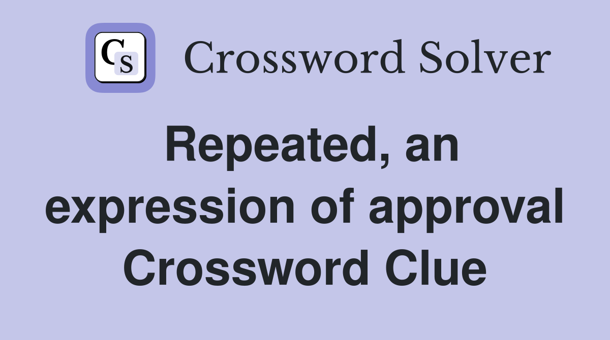 Repeated, an expression of approval Crossword Clue
