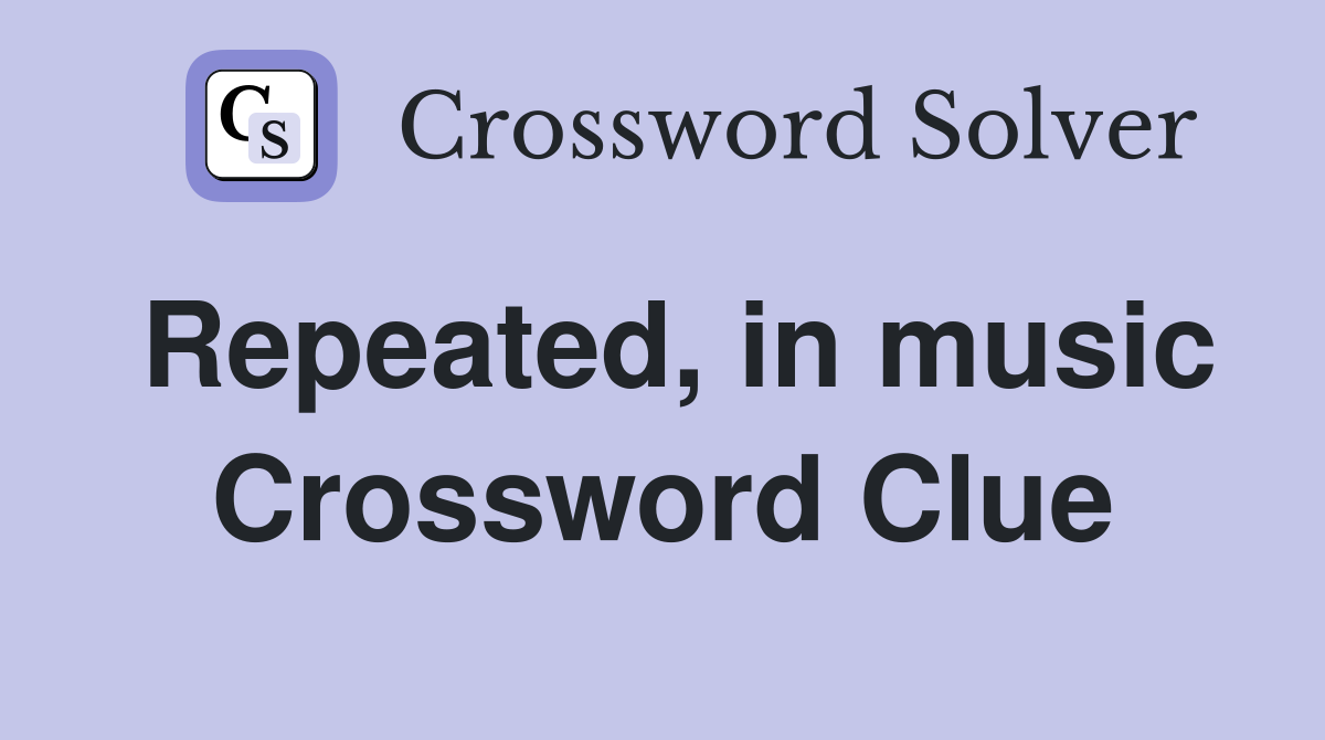 Repeated, in music Crossword Clue