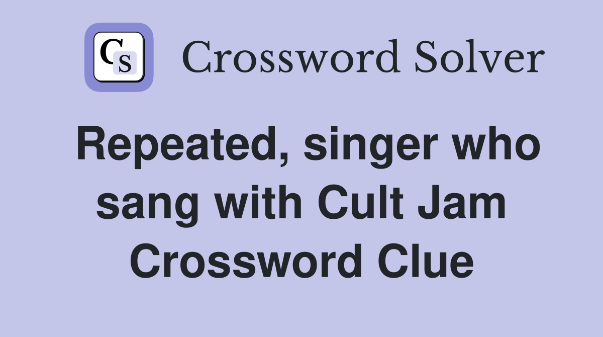Repeated, singer who sang with Cult Jam Crossword Clue