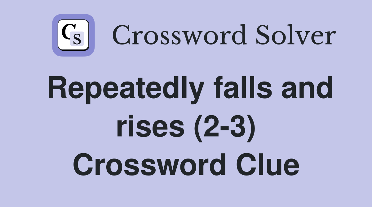 Repeatedly falls and rises (2-3) Crossword Clue