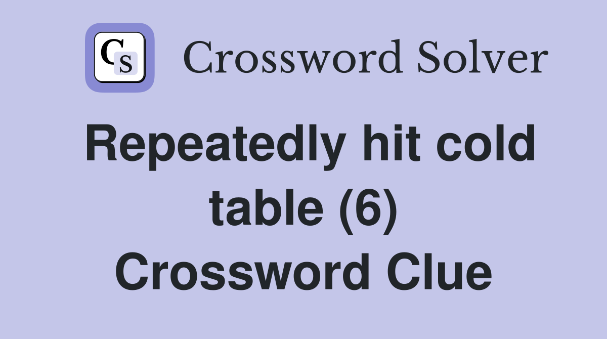 Repeatedly hit cold table (6) Crossword Clue