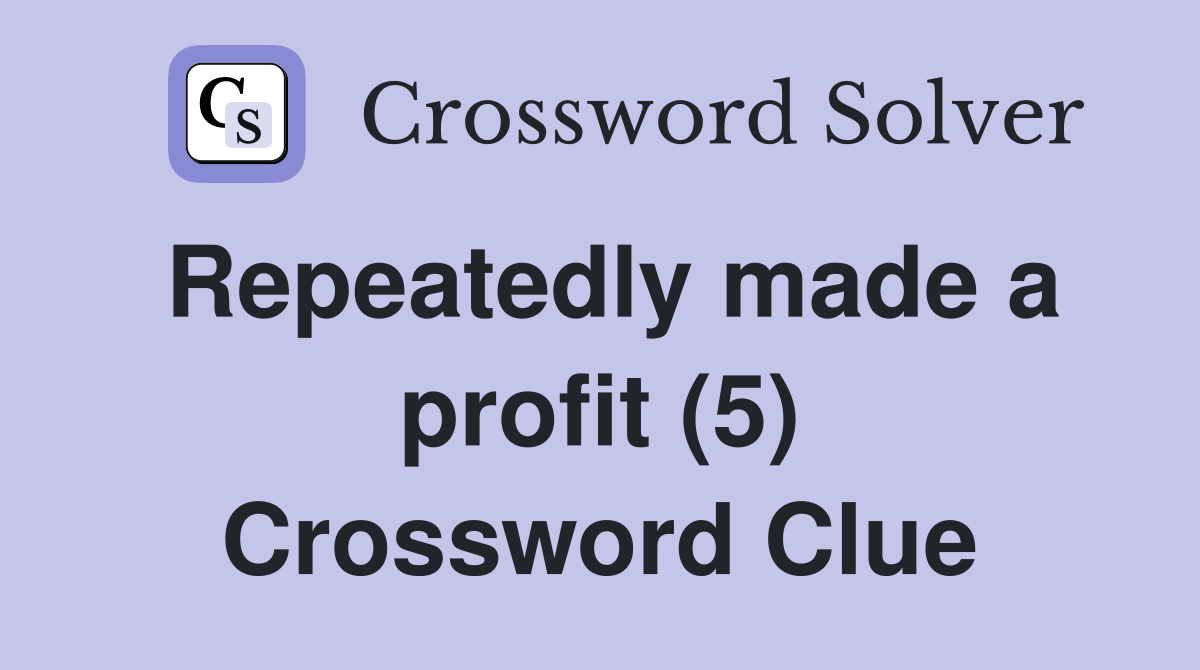 Repeatedly made a profit (5) Crossword Clue