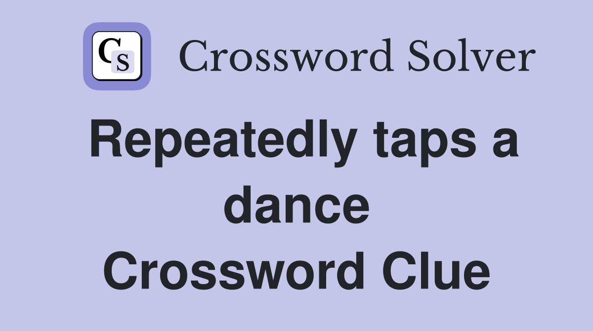 Repeatedly taps a dance Crossword Clue