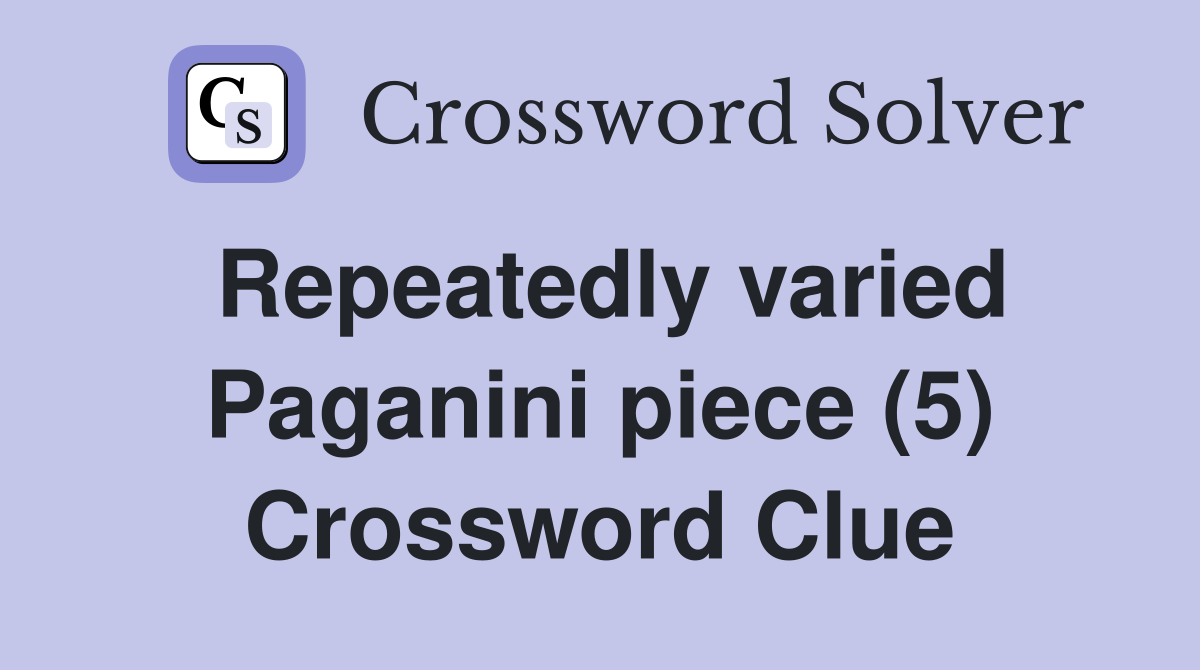 Repeatedly varied Paganini piece (5) Crossword Clue