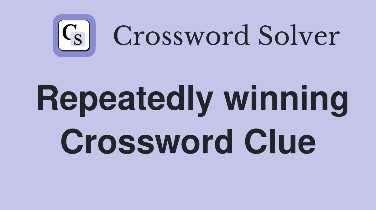 Repeatedly winning Crossword Clue