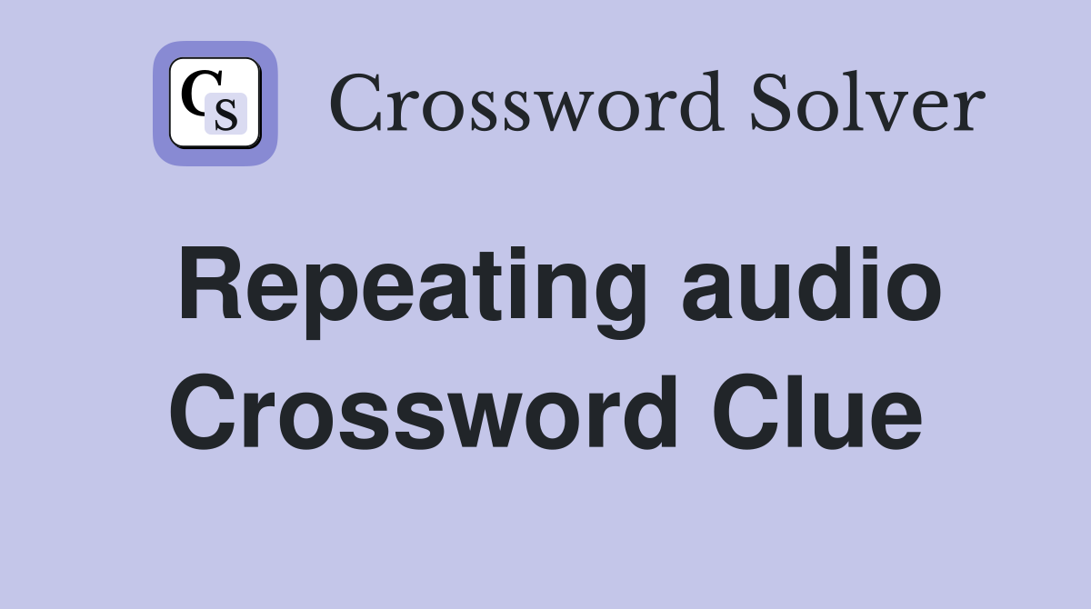 Repeating audio Crossword Clue