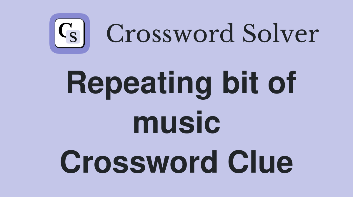 Repeating bit of music Crossword Clue
