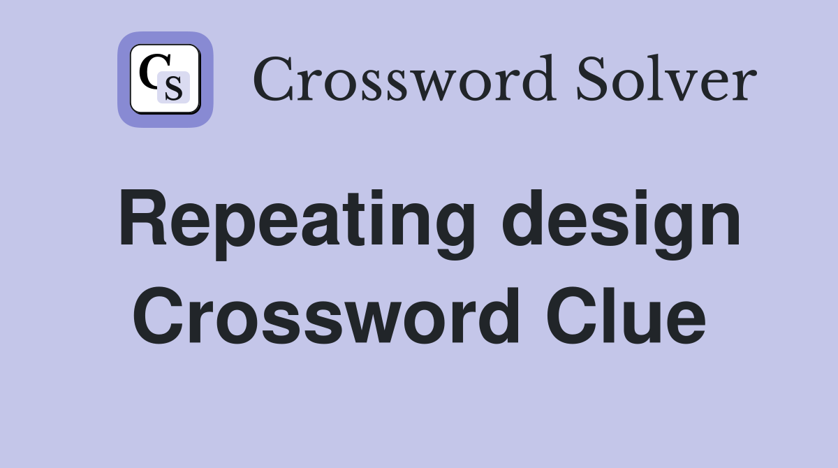 Repeating design Crossword Clue